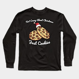 Not Crazy About Christmas, Just Cookies Long Sleeve T-Shirt